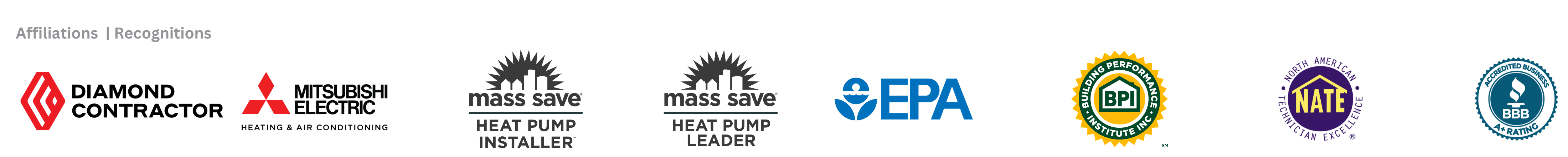 Logos of our Affiliations and Recognitions, Mitsubishi  Diamond Elite, Trane Comfort Specialist, Mass Save heat Pump Leader, Mass Save Heat Pump Installer, EPA Certified, and  others.