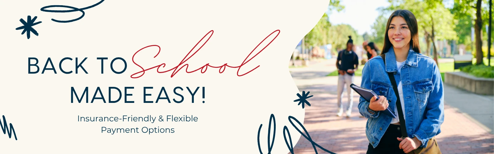 BACK TO School MADE EASY! Insurance-Friendly & Flexible Payment Options