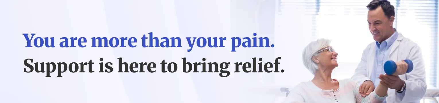 You are more than your pain. Support is here to bring relief.