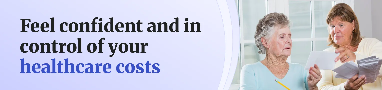 Feel confident and in control of your healthcare costs