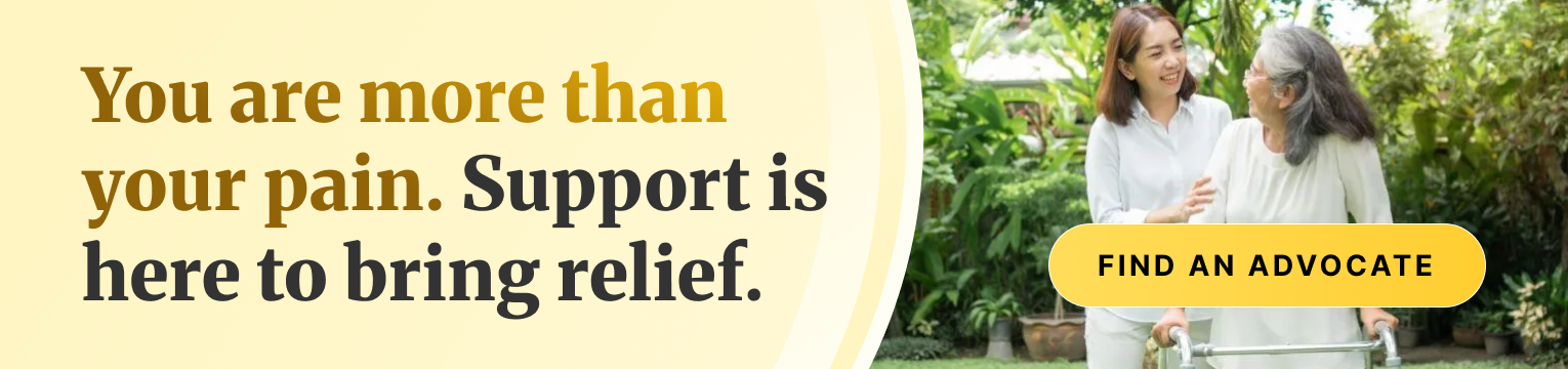 You are more than your pain. Support is here to bring relief. Talk to an advocate today 