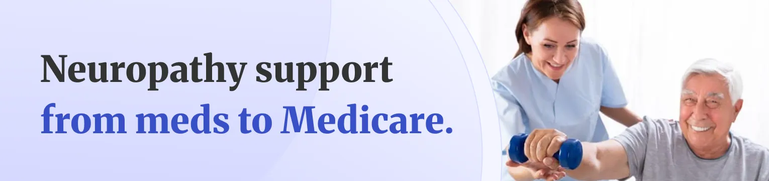 Neuropathy support from meds to Medicare.