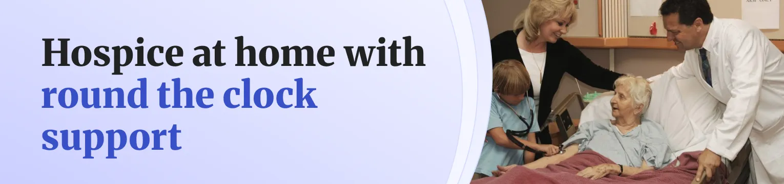 Hospice at home with round the clock support