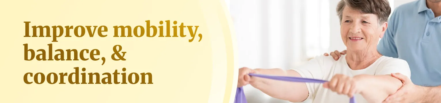 Improve mobility, balance, & coordination