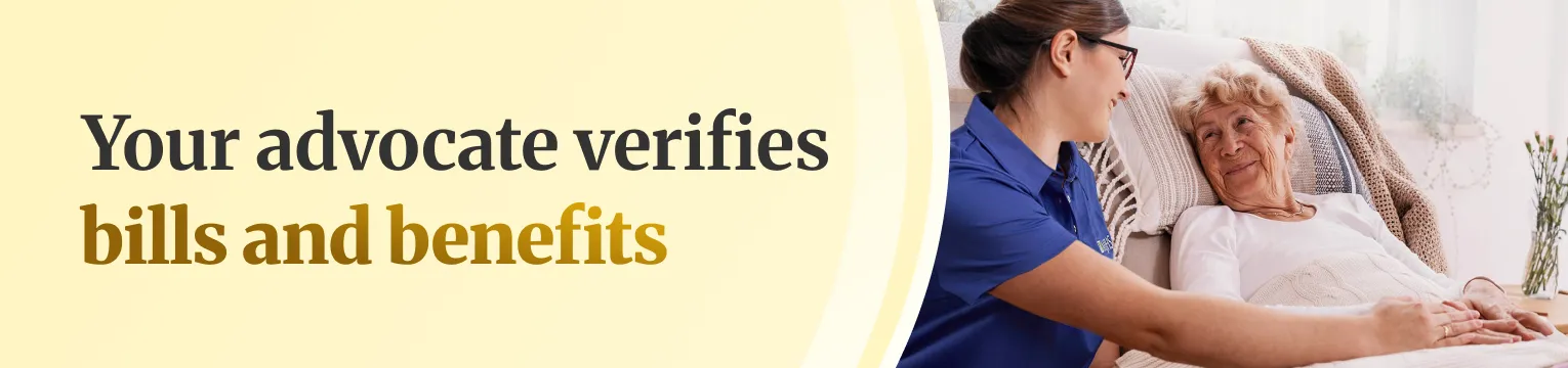 Your advocate verifies bills and benefits