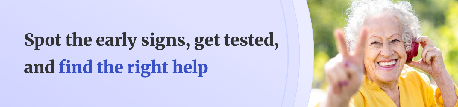 Spot the early signs, get tested, and find the right help