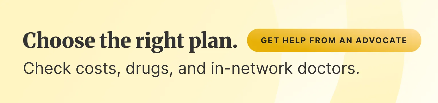 Choose the right plan. Check costs, drugs, and in-network doctors.