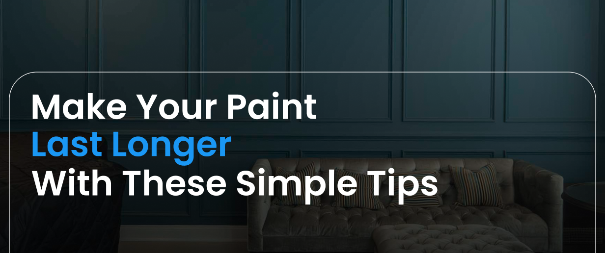 Make Your Paint Last Longer with These Simple Tips