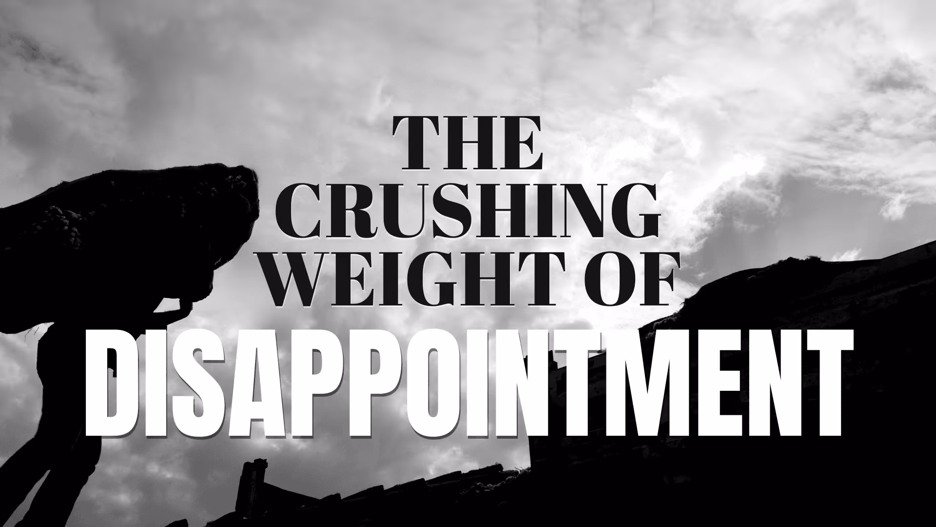 person carrying heavy load with words "the crushing weight of disappointment"