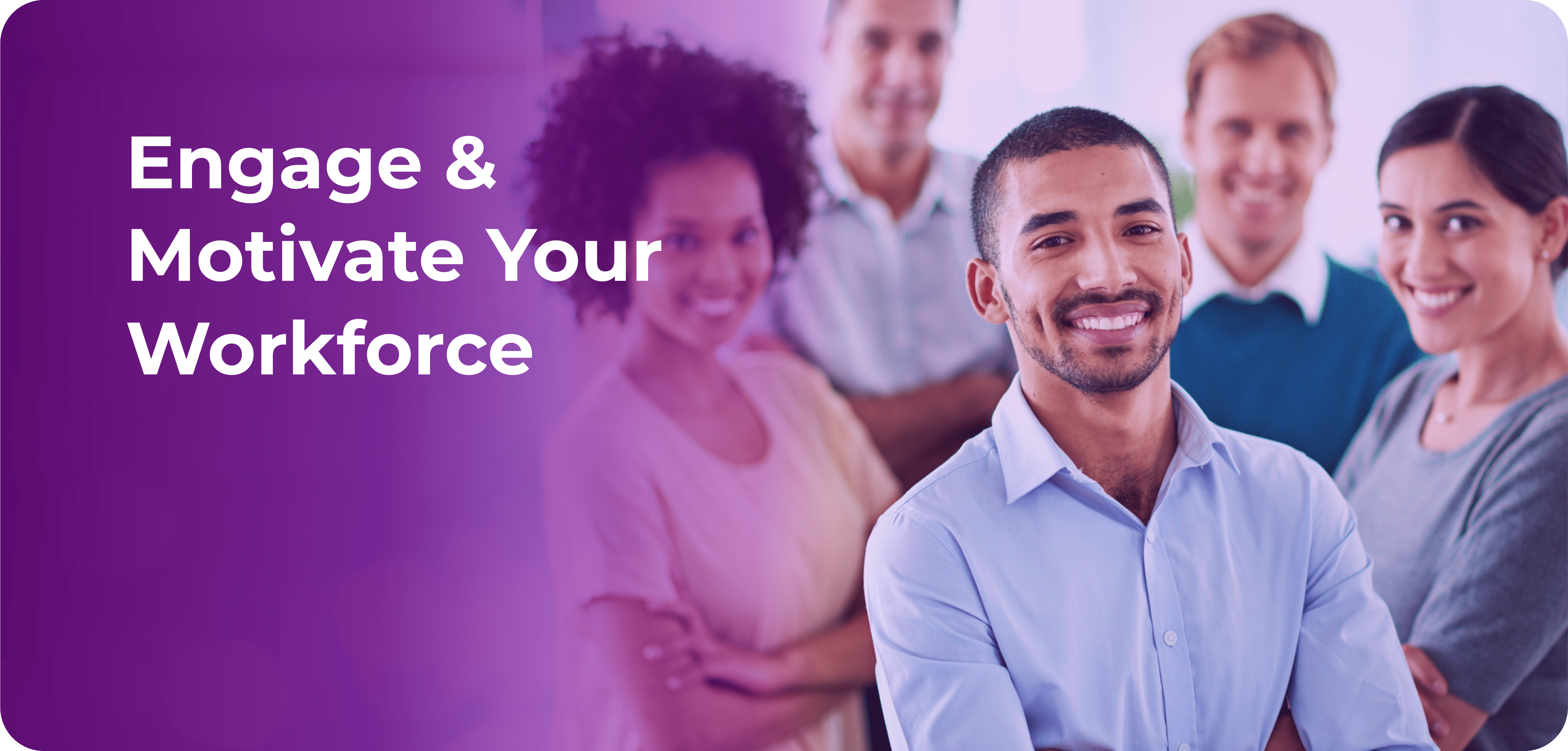 Engage & Motivate Your Workforce 