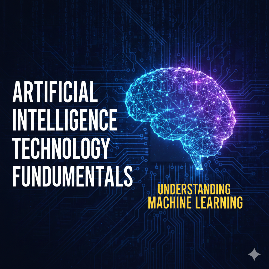 Artificial Intelligence Technology Fundamentals: Understanding Machine Learning