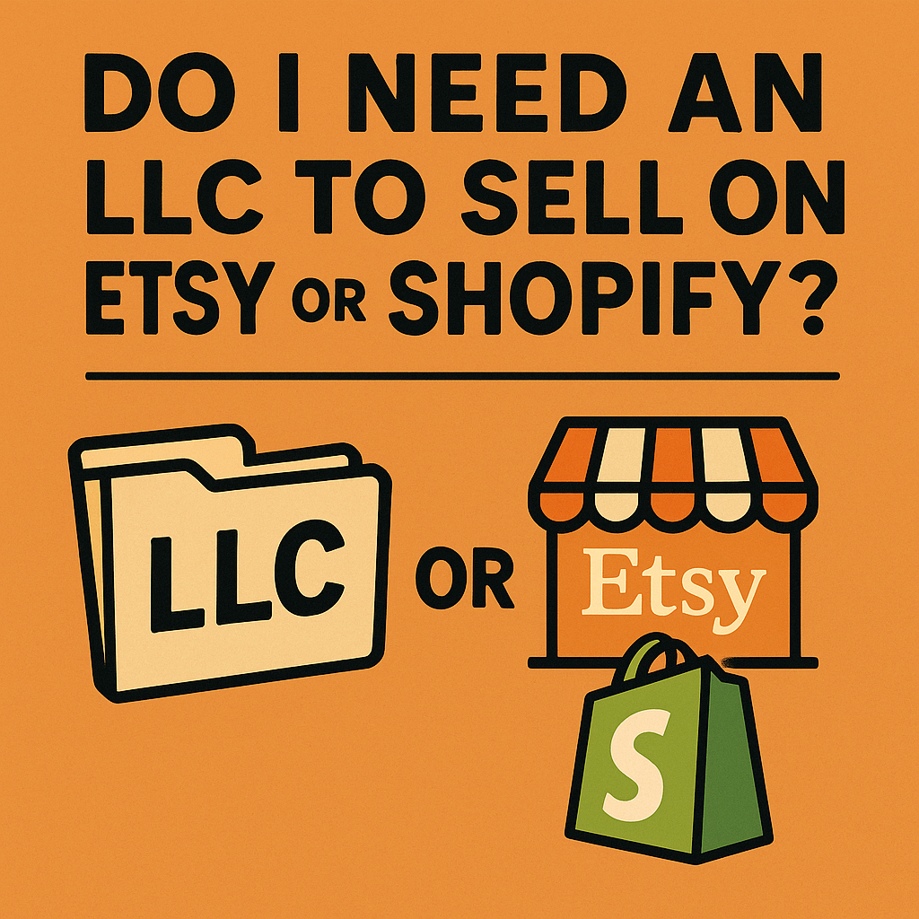 Do I Need an LLC to Sell on Etsy or Shopify?
