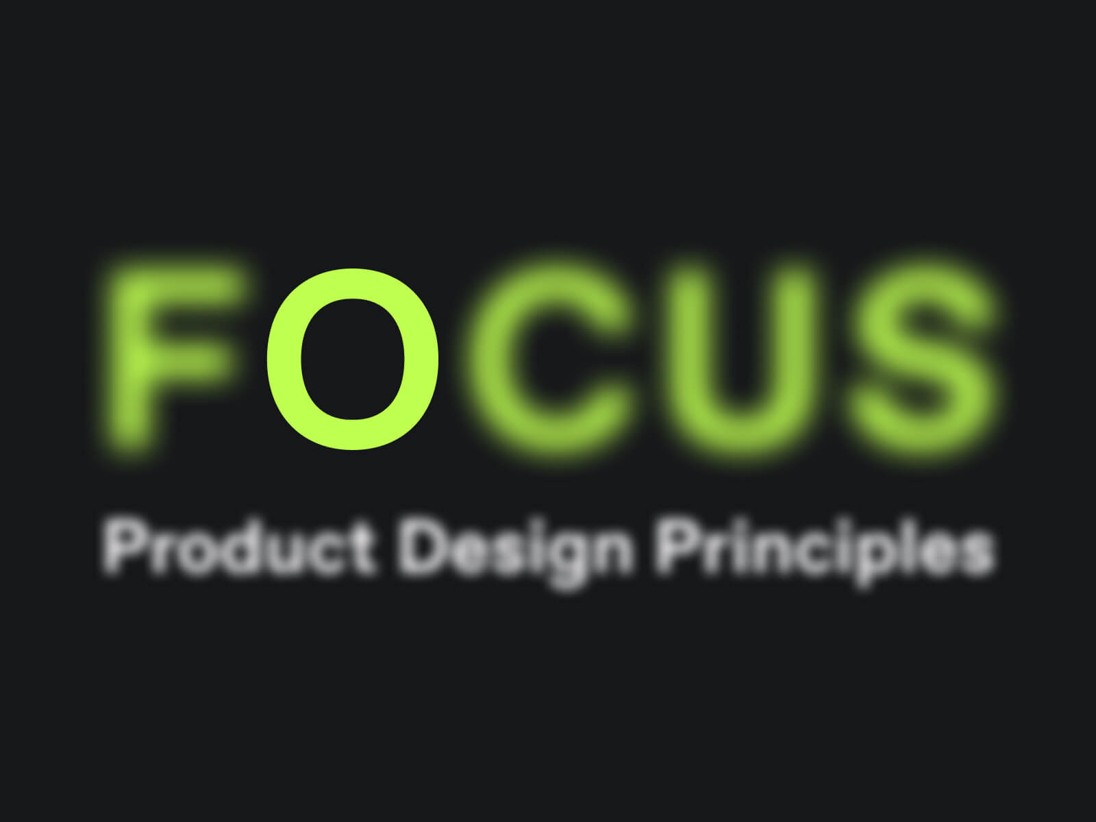 Focus Product Design Principles text with blurred effect