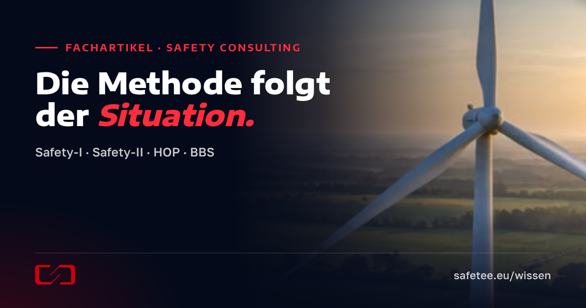 Die Methode folgt der Situation: Safety-I, Safety-II, HOP und BBS