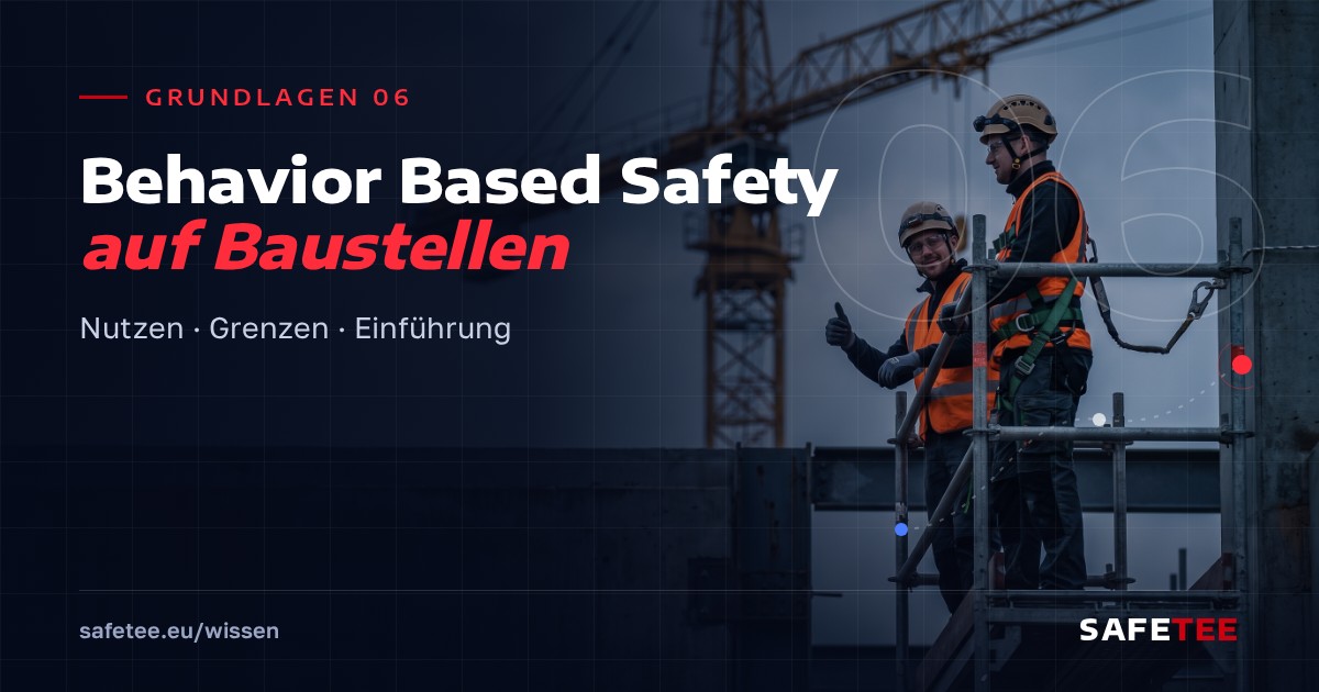 Grundlagen 06: Behavior Based Safety auf Baustellen: Nutzen und Grenzen