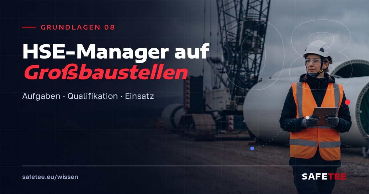 Grundlagen 08: HSE-Manager auf Großbaustellen: Aufgaben, Qualifikation, Einsatz
