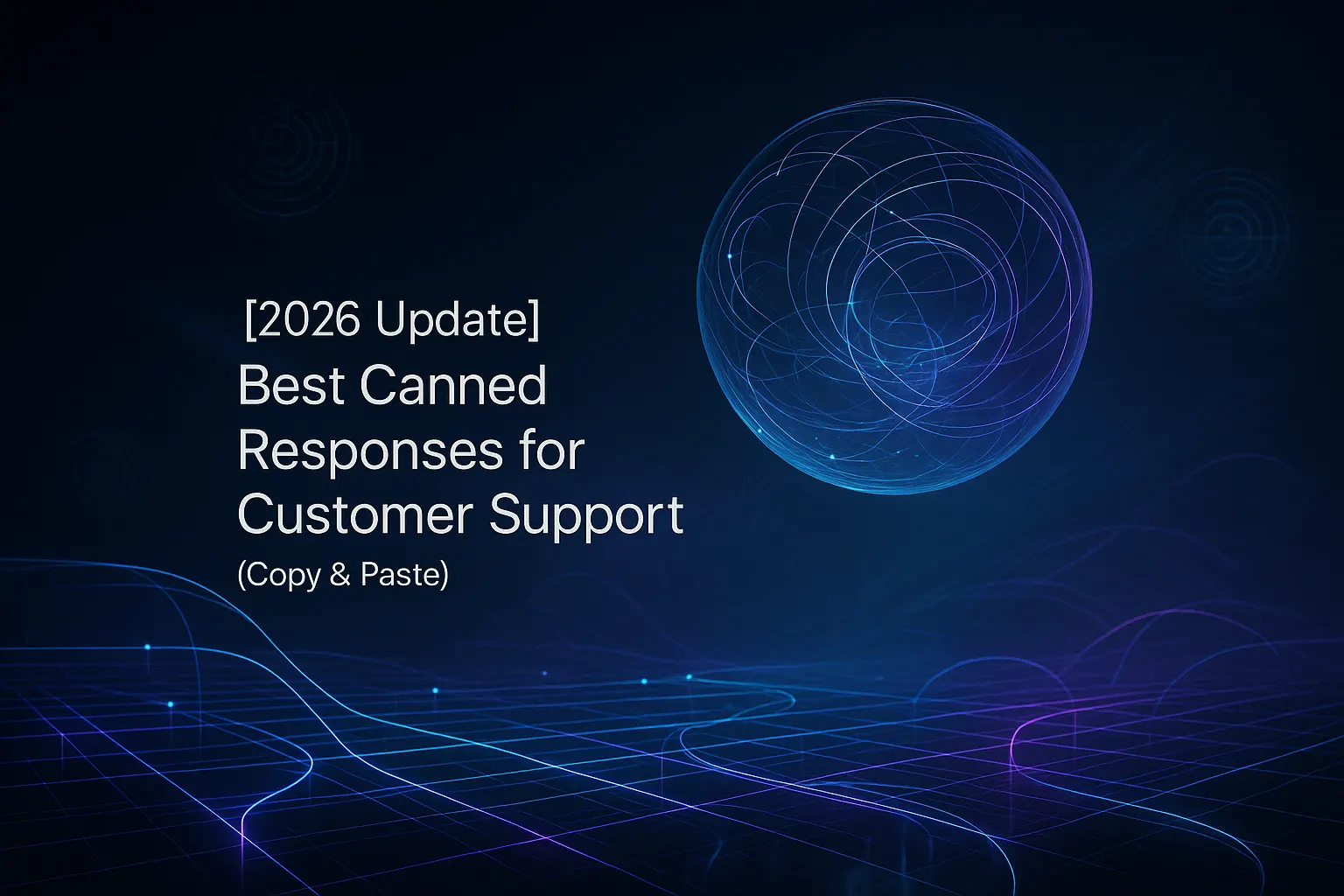 [2026 Update] Best Canned Responses for Customer Support (Copy & Paste)