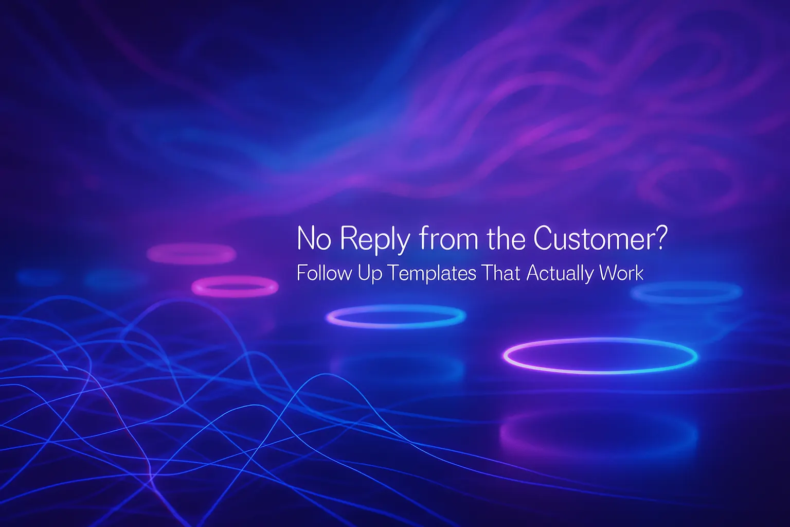 No Reply from the Customer? Follow-Up Templates That Actually Work