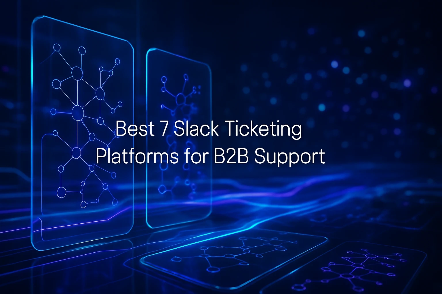 Best 7 Slack Ticketing Platforms for B2B Support