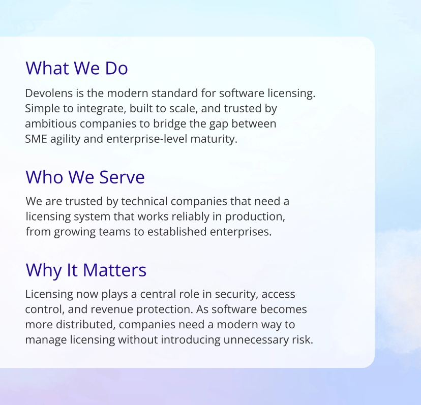 Overview of Devolens, including what we do as a software licensing system, who we serve across growing and enterprise companies, and why licensing is critical for security, access control, revenue, and compliance in modern software.