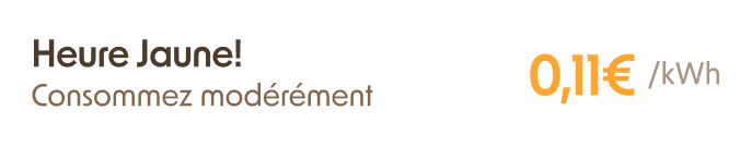 Texte en français indiquant 'Heure Jaune! Consommez modérément 0,11€ par kWh'.