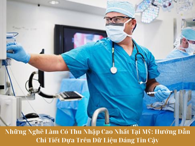 Những Nghề Làm Có Thu Nhập Cao Nhất Tại Mỹ: Hướng Dẫn Chi Tiết Dựa Trên Dữ Liệu Đáng Tin Cậy