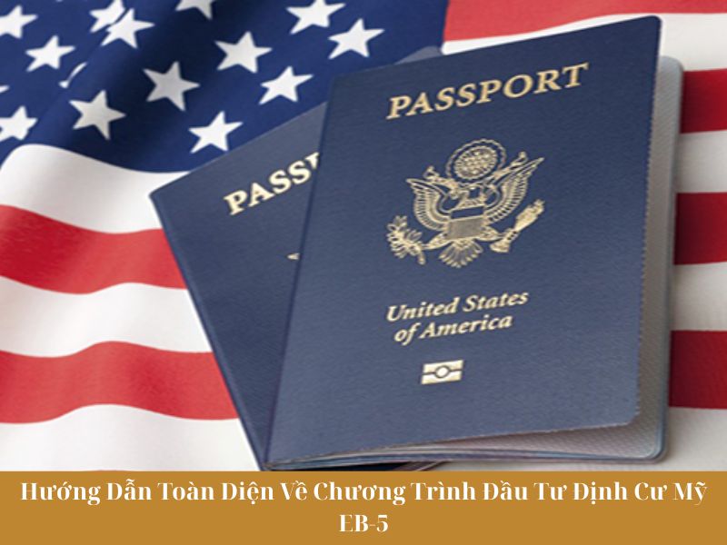 Hướng Dẫn Toàn Diện Về Chương Trình Đầu Tư Định Cư Mỹ EB-5