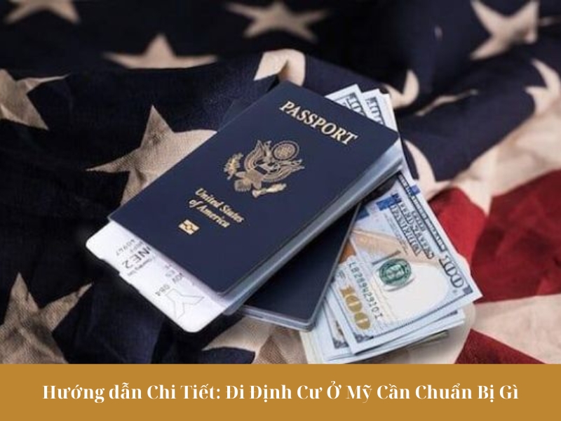 Hướng dẫn Chi Tiết: Đi Định Cư Ở Mỹ Cần Chuẩn Bị Gì