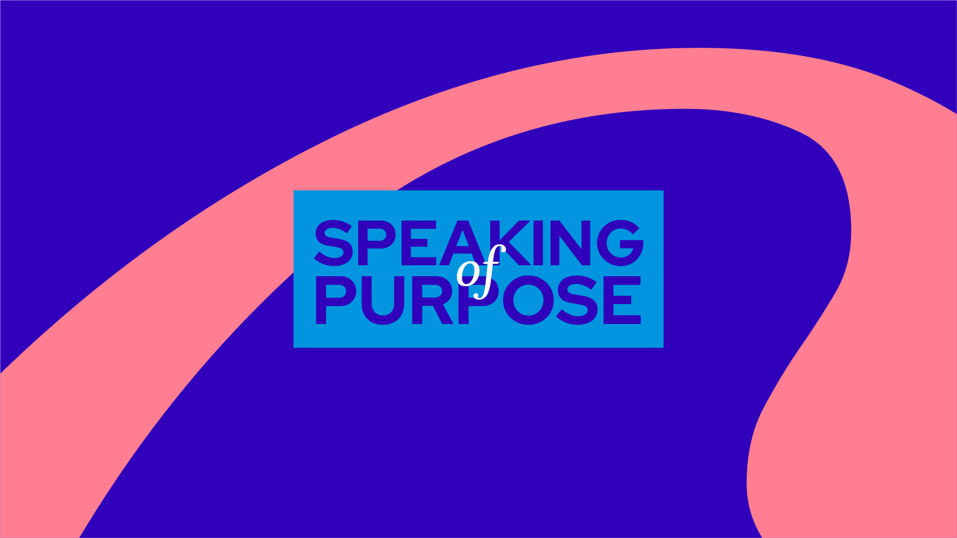 Blue background with a large, curving pink shape. In the center, a blue rectangle contains the words SPEAKING OF PURPOSE.
