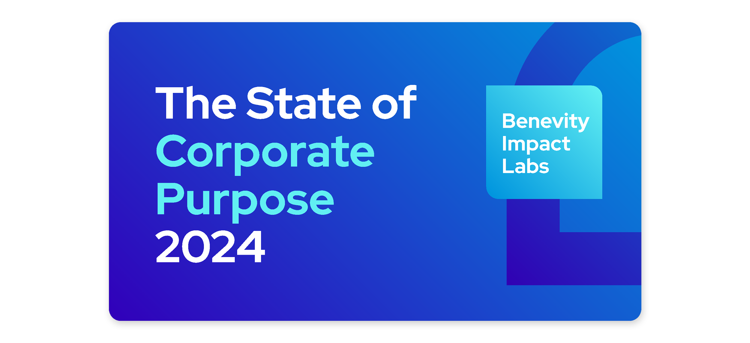 A blue gradient graphic with the text The State of Corporate Purpose 2024 and Benevity Impact Labs inside a rounded square on the right side.
