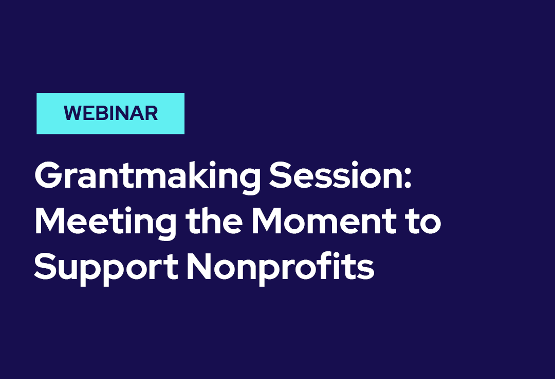 Webinar title slide with text: Grantmaking Session: Meeting the Moment to Support Nonprofits. 