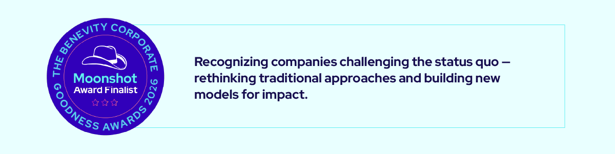 A circular badge reads “The Benevity Corporate Goodness Awards 2024, Moonshot Award Finalist.” Next to it, text says: “Recognizing companies challenging the status quo—rethinking traditional approaches and building new models for impact.”.