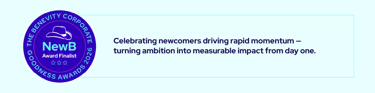 A blue circular badge reads The Benevity Corporate Goodness Awards 2023, NewB Award Finalist next to text: Celebrating newcomers driving rapid momentum — turning ambition into measurable impact from day one.
