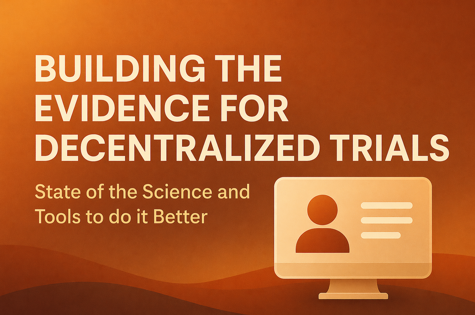 Building the Evidence for Decentralized trials State of the Science and Tools to do it Better