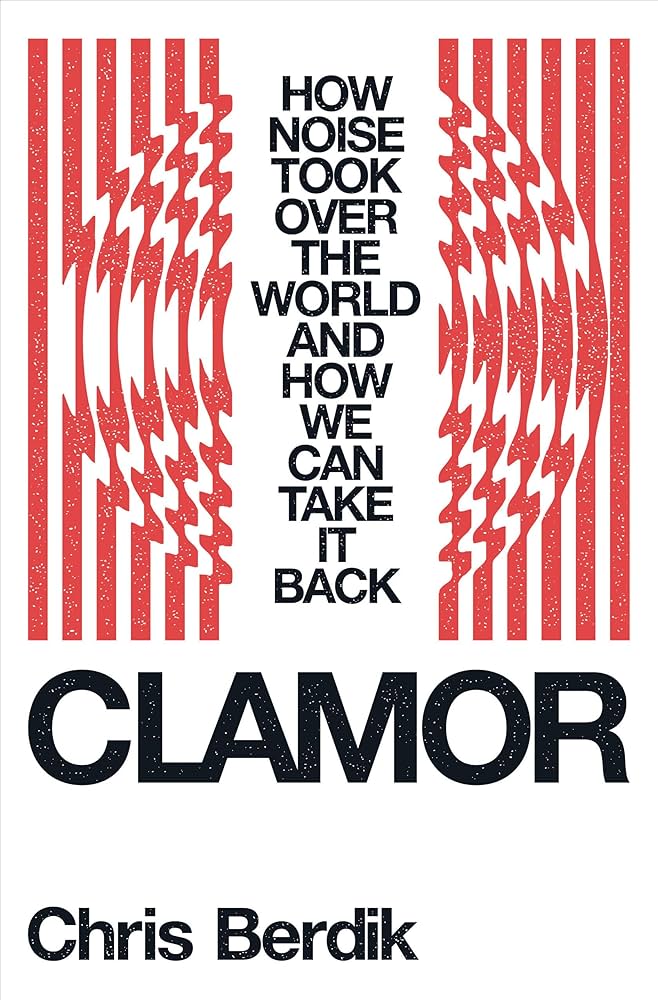 Book cover for Clamor by Chris Berdik, with the subtitle ‘How noise took over the world and how we can take it back’ in bold black text, framed by red soundwave patterns.