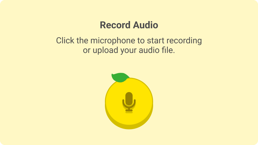 Yellow lemon-shaped button with a microphone icon and text instructing to click the microphone to start recording or upload an audio file.