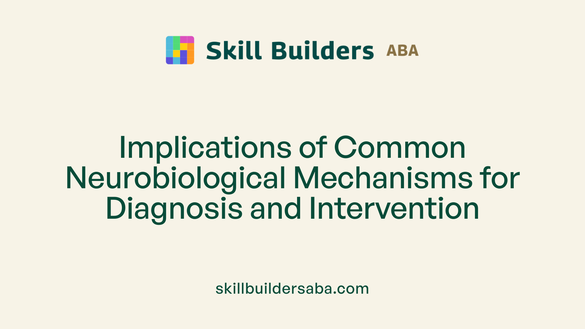 Implications of Common Neurobiological Mechanisms for Diagnosis and Intervention