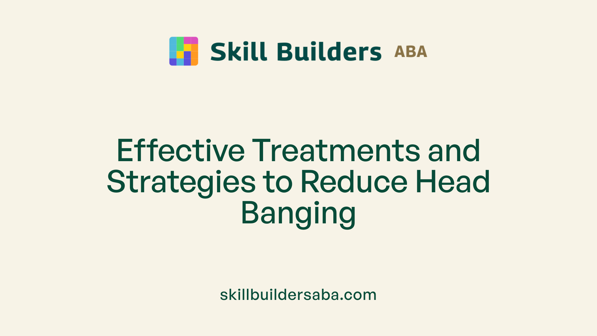Effective Treatments and Strategies to Reduce Head Banging