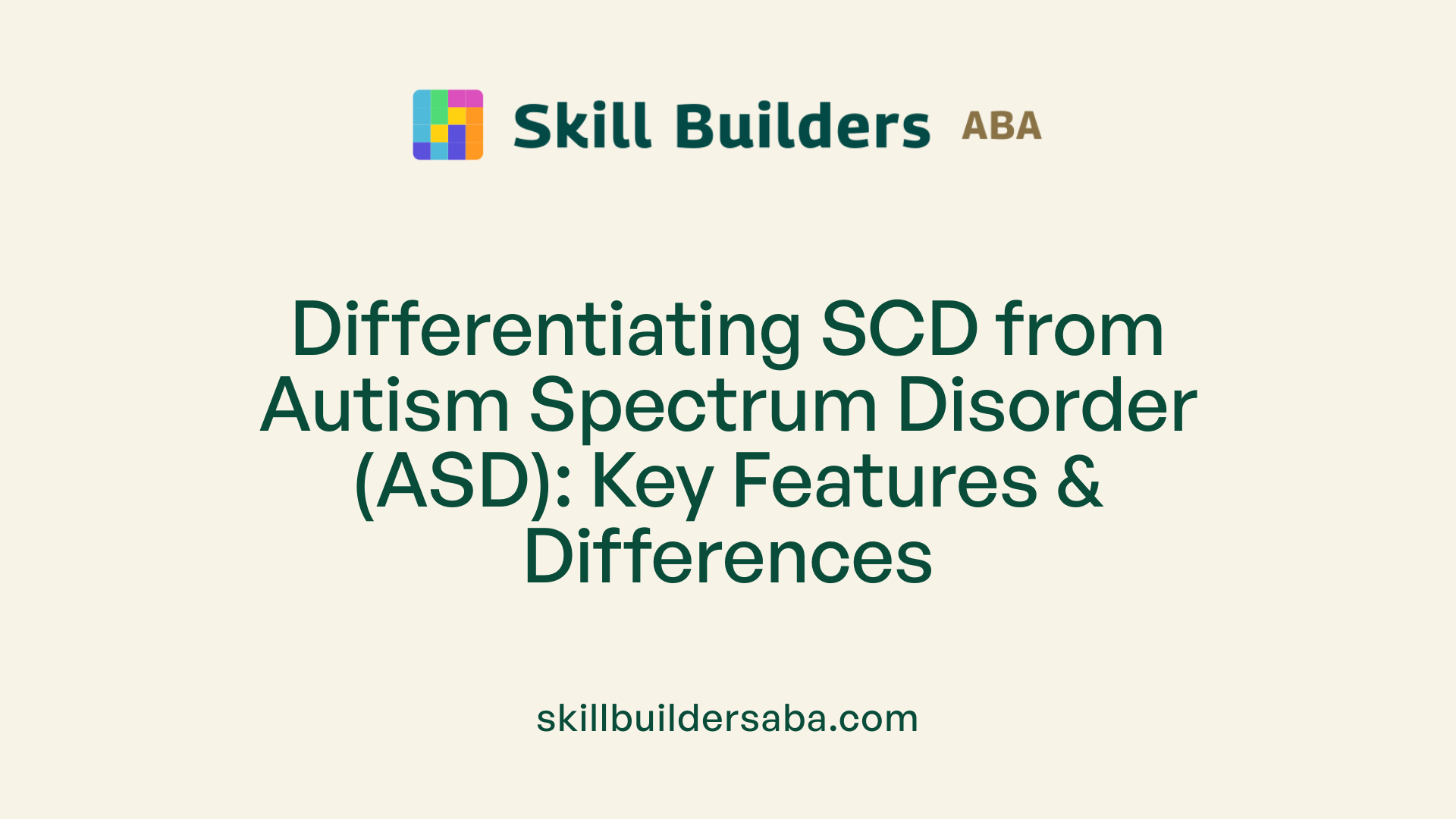Differentiating SCD from Autism Spectrum Disorder (ASD): Key Features &amp; Differences