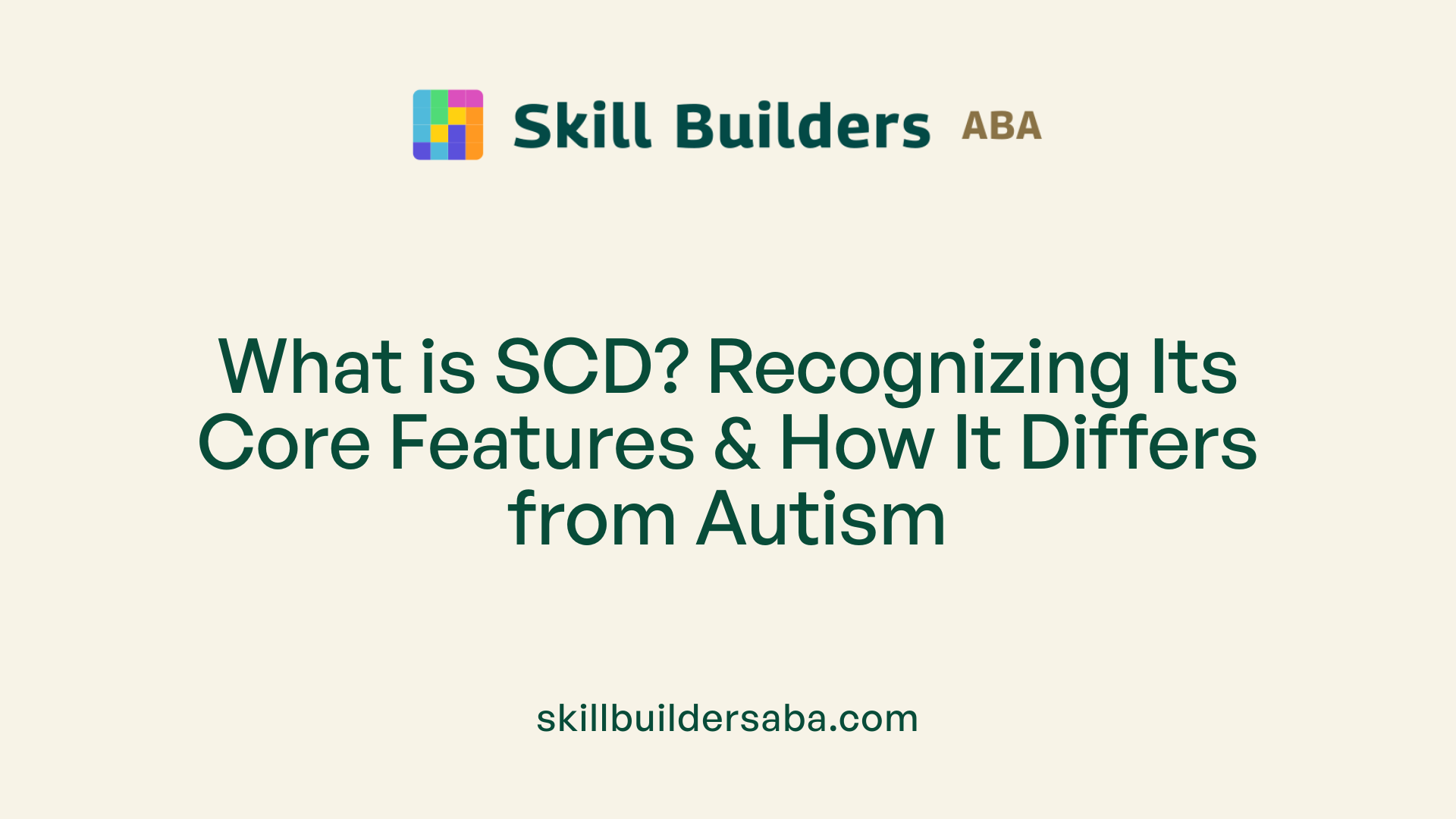 What is SCD? Recognizing Its Core Features &amp; How It Differs from Autism