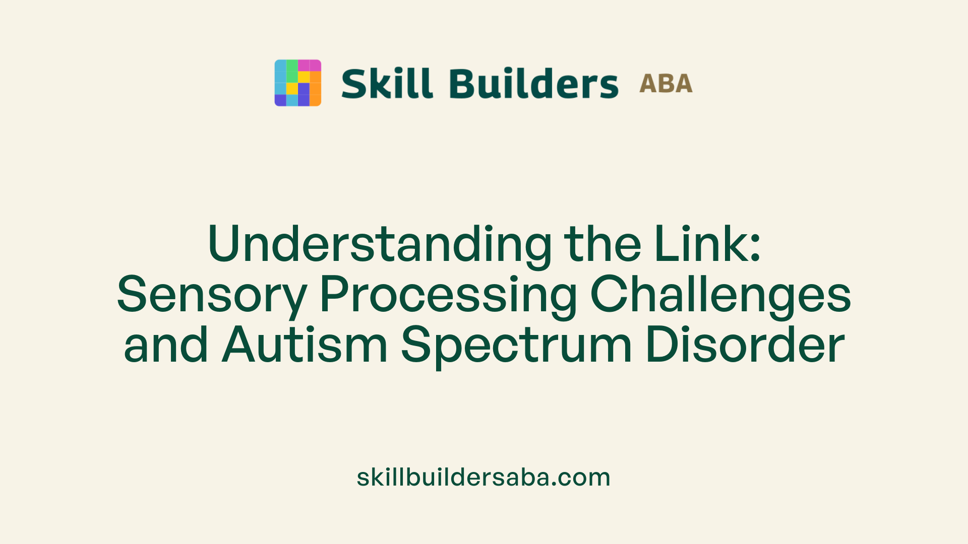 Understanding the Link: Sensory Processing Challenges and Autism Spectrum Disorder