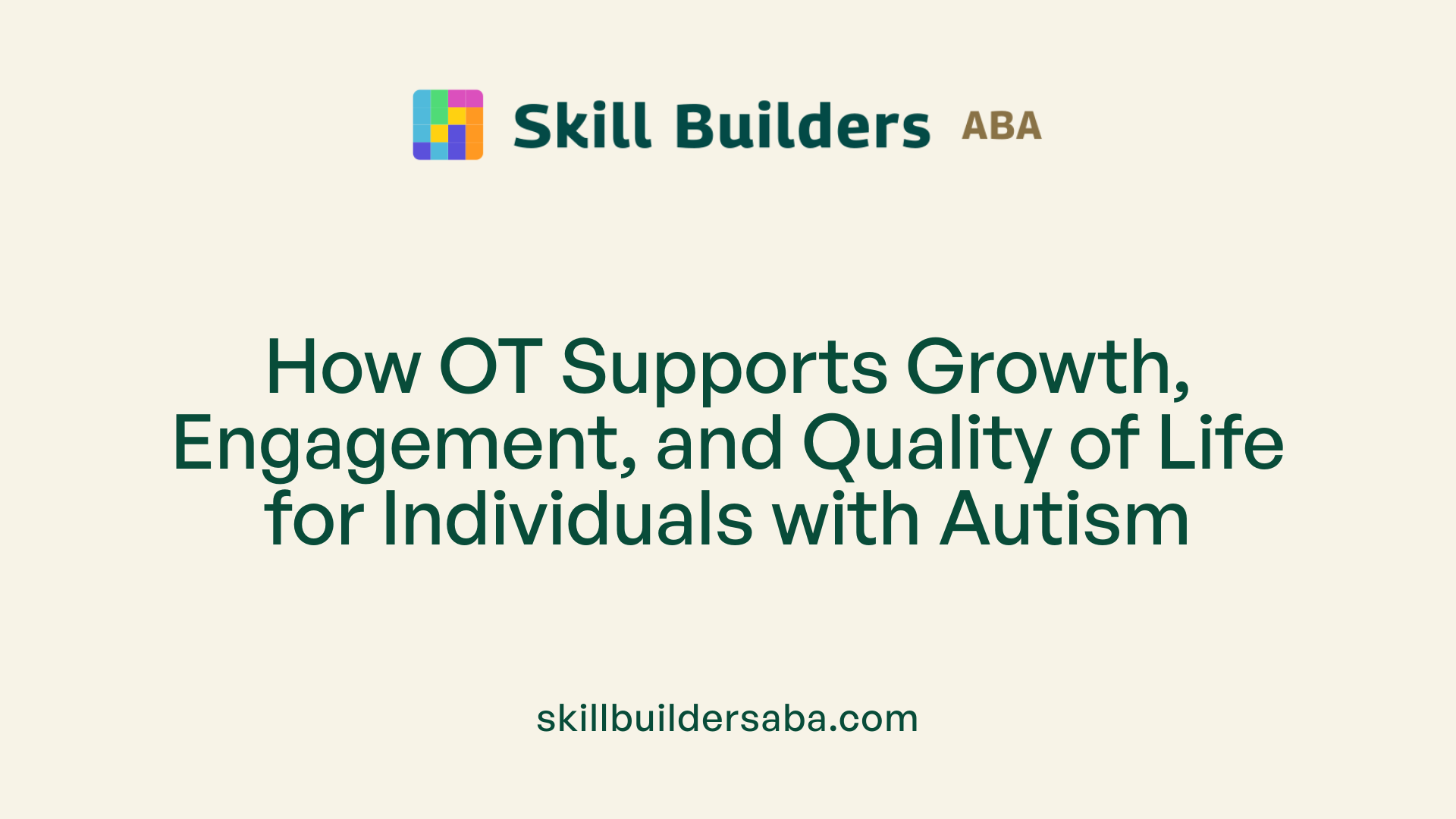 How OT Supports Growth, Engagement, and Quality of Life for Individuals with Autism