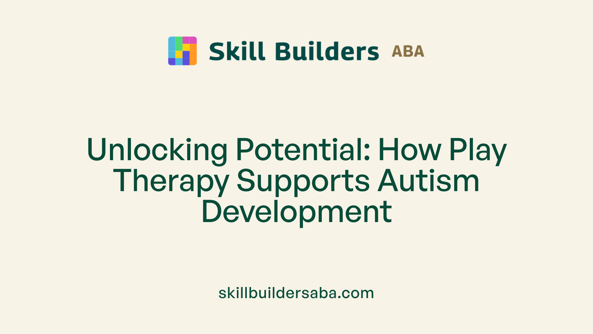 Unlocking Potential: How Play Therapy Supports Autism Development