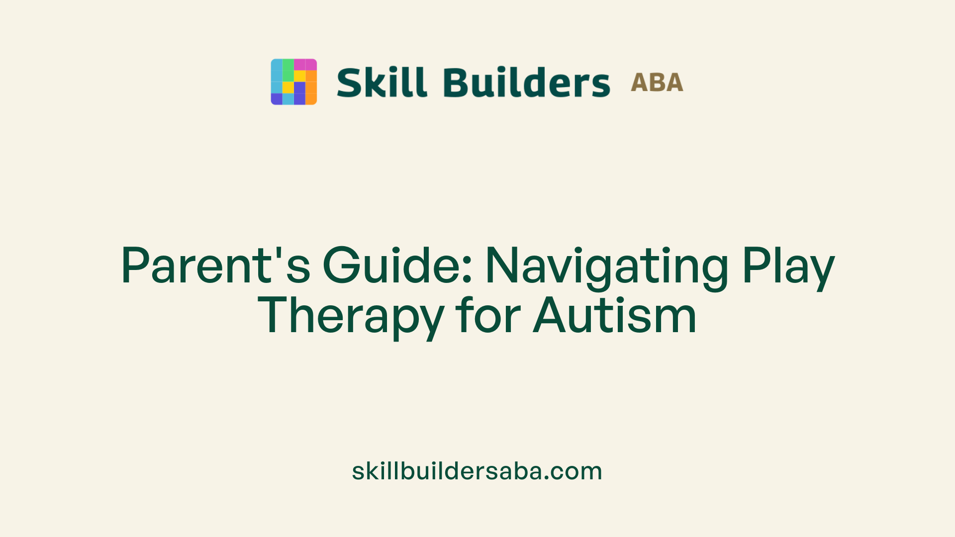 Parent's Guide: Navigating Play Therapy for Autism