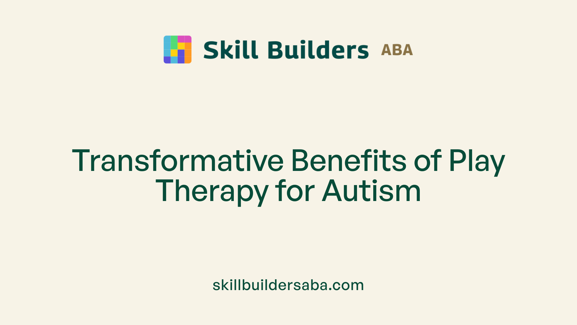 Transformative Benefits of Play Therapy for Autism