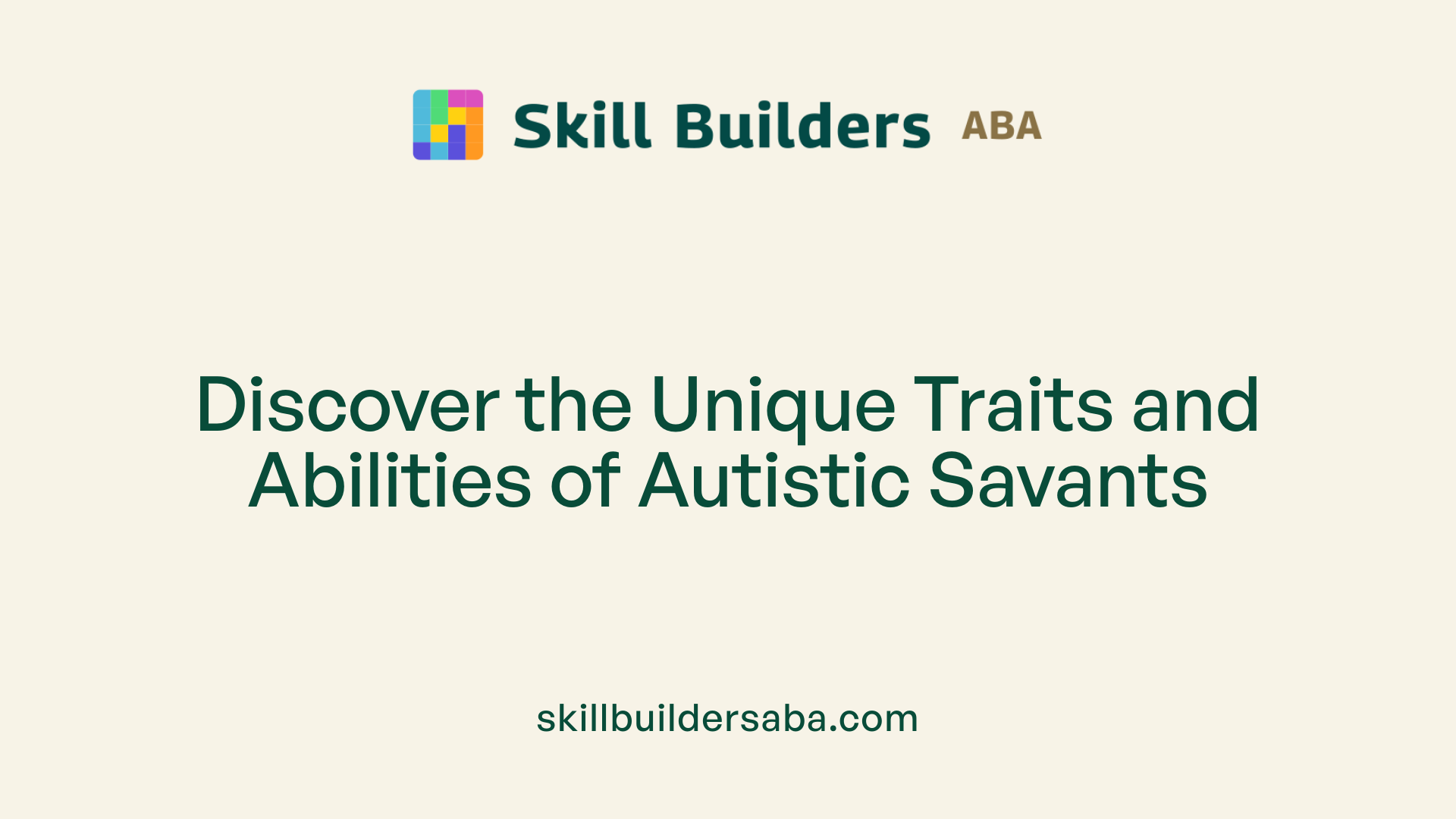 Discover the Unique Traits and Abilities of Autistic Savants