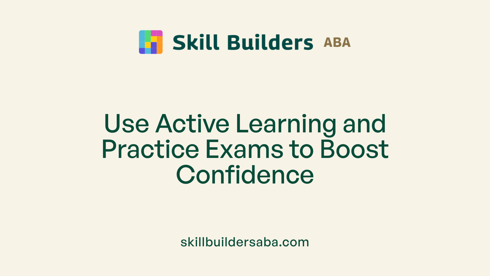 Use Active Learning and Practice Exams to Boost Confidence