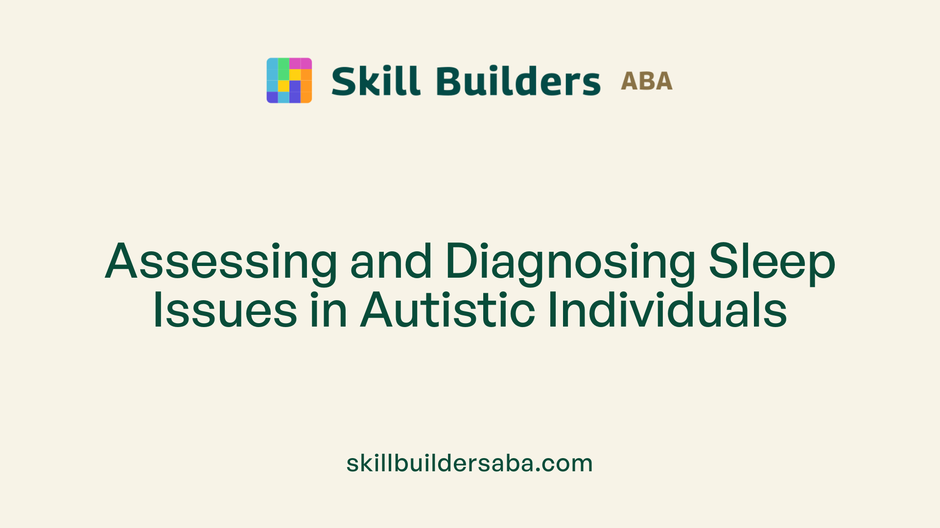 Assessing and Diagnosing Sleep Issues in Autistic Individuals