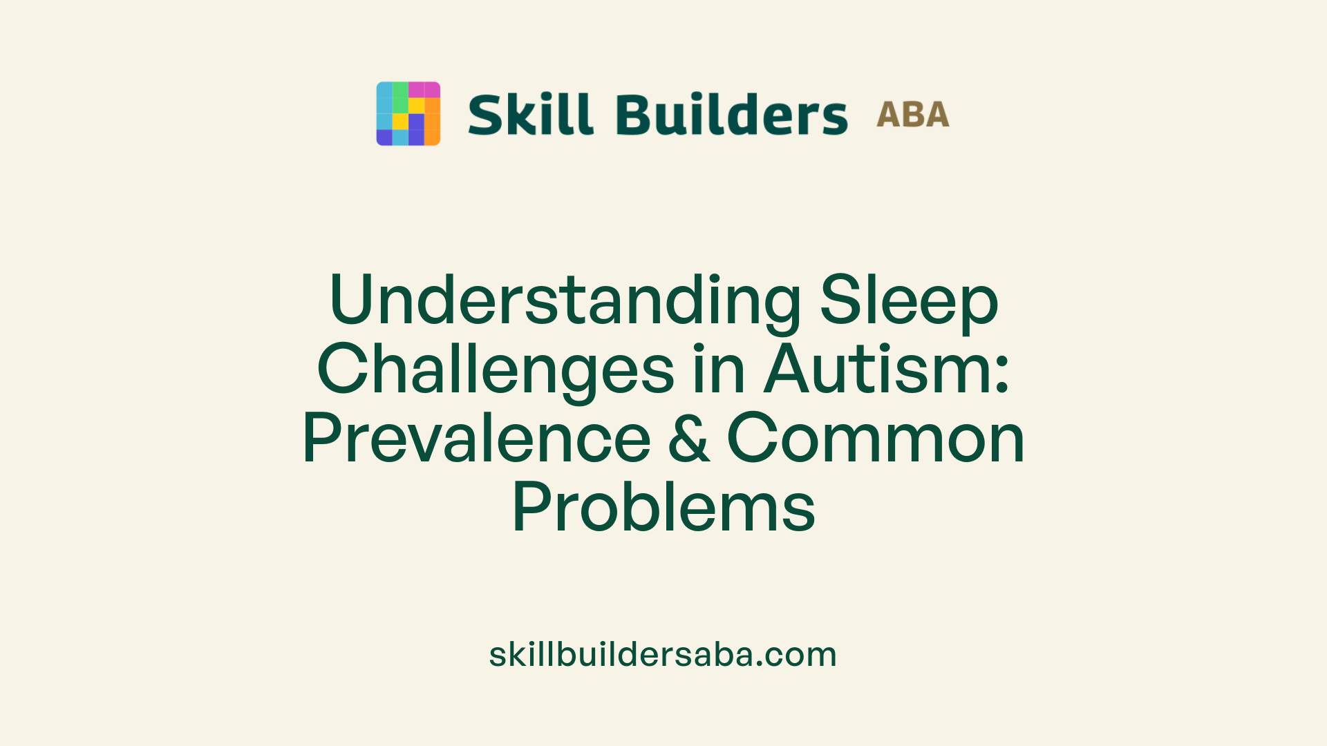 Understanding Sleep Challenges in Autism: Prevalence &amp; Common Problems