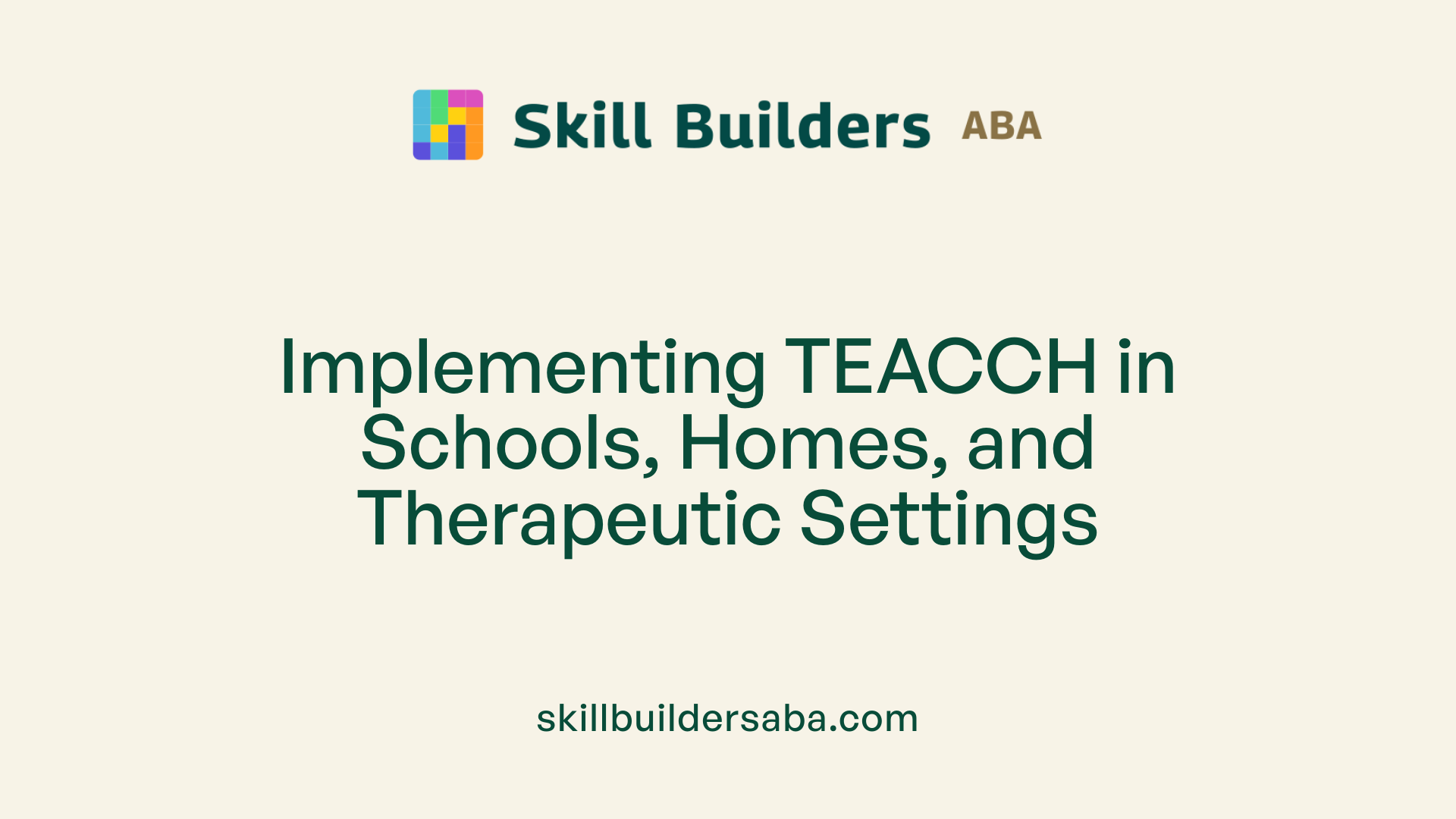 Implementing TEACCH in Schools, Homes, and Therapeutic Settings